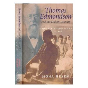 Thomas Edmondson and the Dublin Laundry: A Quaker Businessman, 1837-1908