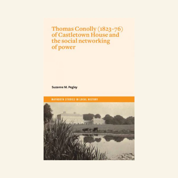 Thomas Conolly (1823-76) of Castletown House and the social networking of power