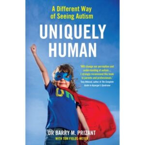 Uniquely Human: A Different Way of Seeing Autism