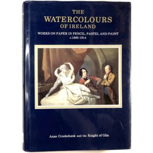 The Watercolours of Ireland: Works on Paper in Pencil, Pastel and Paint, c.1600-1914