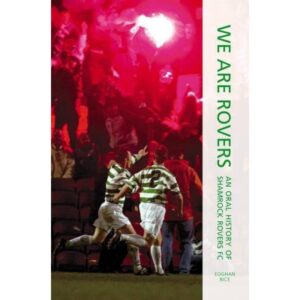We Are Rovers: An Oral History of Shamrock Rovers FC
