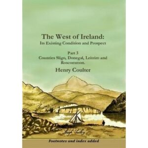The West of Ireland: Its Existing Condition and Prospect Part 3: Sligo, Donegal, Leitrim and Roscommon