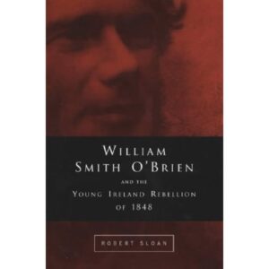 William Smith O'Brien and the Young Irelander Rebellion of 1848: The Road to Ballingarry
