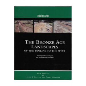 The Bronze Age Landscapes of the Pipeline to the West: An Integrated Archaeological and Environmental Assessment