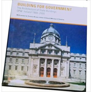 Building for Government: The Architecture of Irish State Buildings, 1900-2000