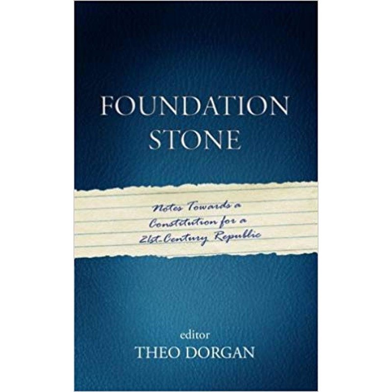 Foundation Stone: Notes Towards A Constitution For A 21st Century Republic