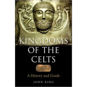 Kingdoms of the Celts: A History and Guide