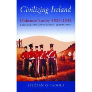 Civilizing Ireland- Ordnance Survey 1824-1842