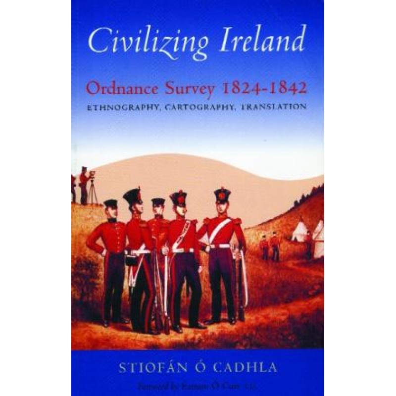 Civilizing Ireland- Ordnance Survey 1824-1842