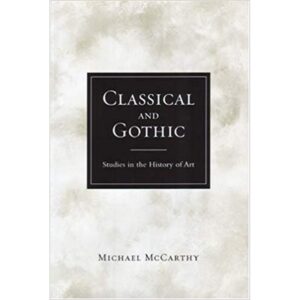 Classical and Gothic - Studies in the History of Art