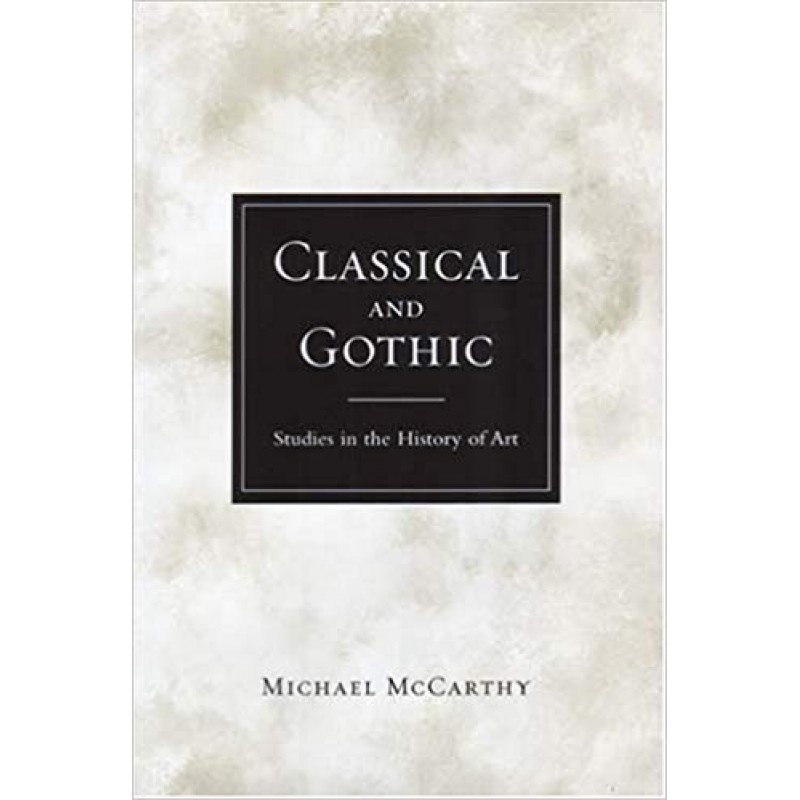 Classical and Gothic - Studies in the History of Art