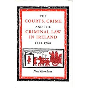 The Courts, Crime and the Criminal Law in Ireland, 1692-1760.