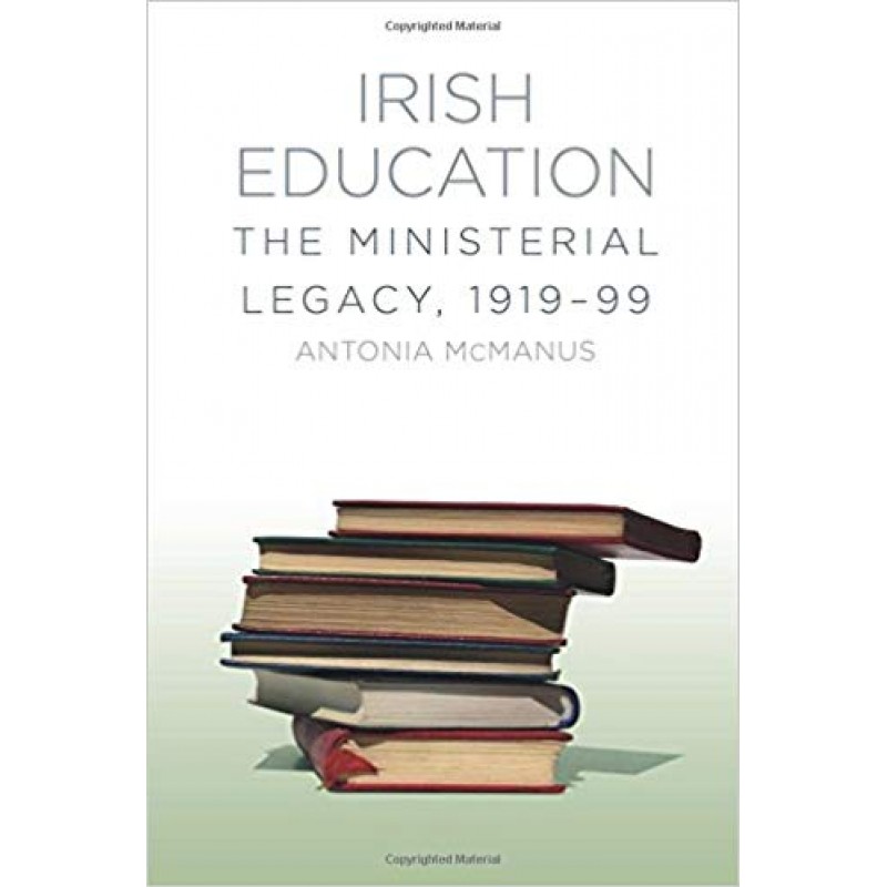 Irish Education: The Ministerial Legacy: 1919 - 99