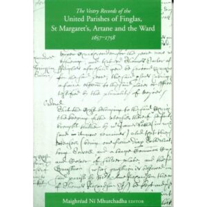 The Vestry Records of the United Parishes of Finglas, St Margaret's, Artane and the Ward, 1657–1758
