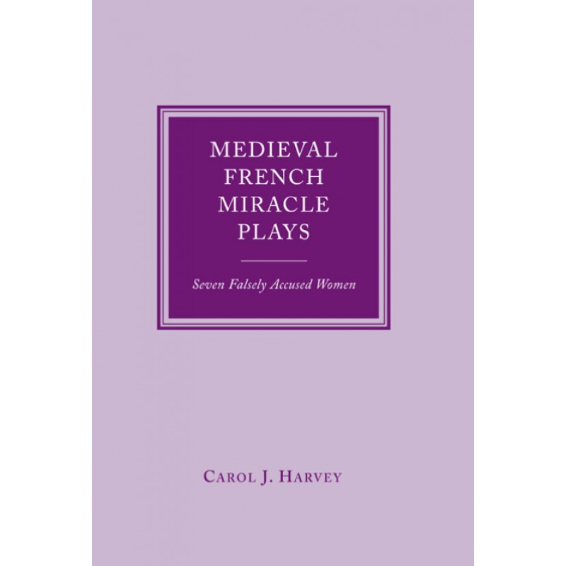 Medieval French Miracle Plays: Seven Falsely Accused Women