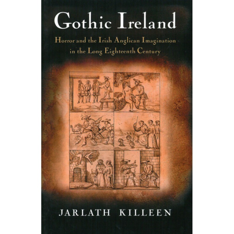 Gothic Ireland: Horror and the Irish Anglican Imagination in the Long Eighteenth Century