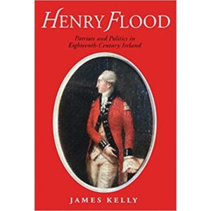 Henry Flood: Parties and Politics in Eighteenth Century Ireland