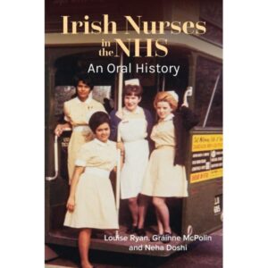 Irish Nurses in the NHS: an Oral History