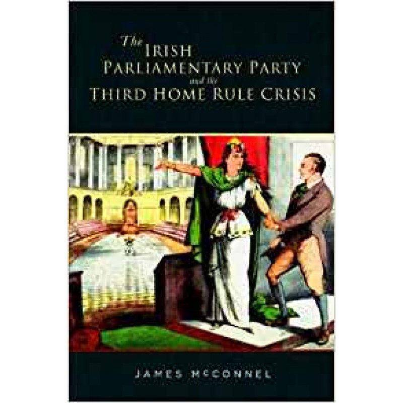 The Irish Parliamentary Party and the Third Home Rule Crisis.