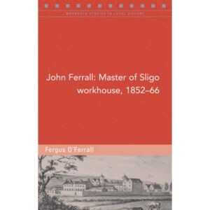 John Ferrall; Master of Sligo Workhouse, 1852-66