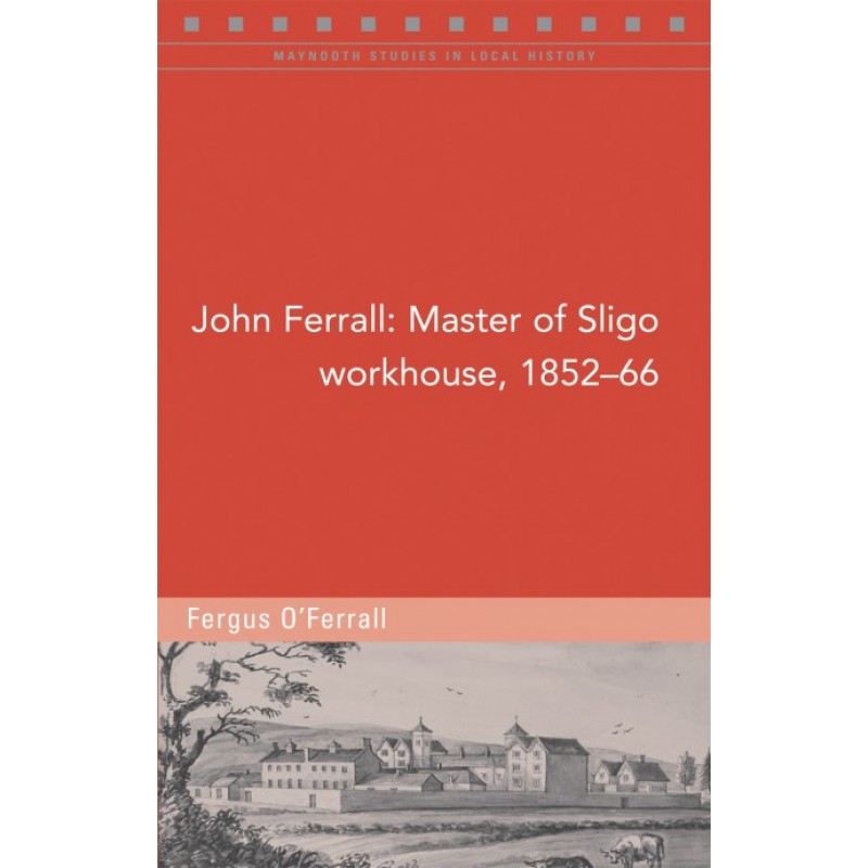 John Ferrall; Master of Sligo Workhouse, 1852-66