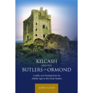 Kilcash and the Butlers of Ormond: Conflict and Kinship from the Middle Ages to the Great Famine