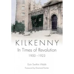 Kilkenny In Times of Revolution 1900-1923