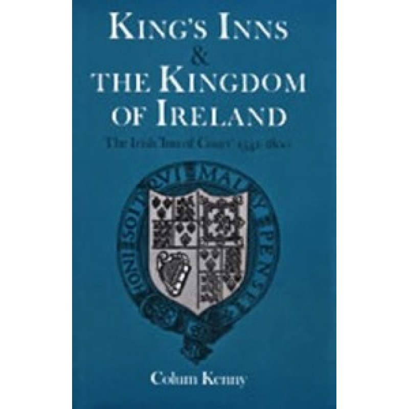 Kings Inns and the Kingdom of Ireland - Irish Inn of Court 1541-1800