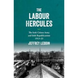 The Labour Hercules:  The Irish Citizen Army and Irish Republicanism, 1913-23