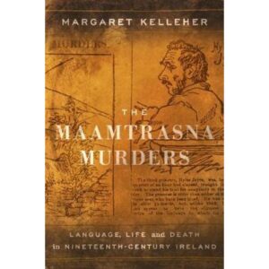 The Maamtrasna Murders, Language, Life and Death in Nineteenth Century Ireland.