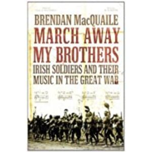 March Away My Brothers: Irish Soldiers and Their Music in the First World War