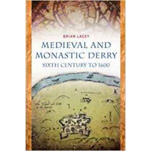 Medieval And Monastic Derry, Sixth Century to 1600.