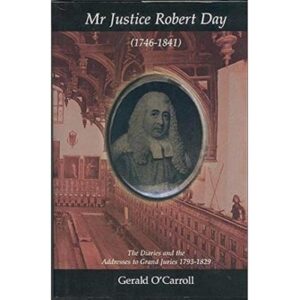 Mr Justice Robert Day (1746-1841): The Diaries and the Addresses to Grand Juries 1793-1829