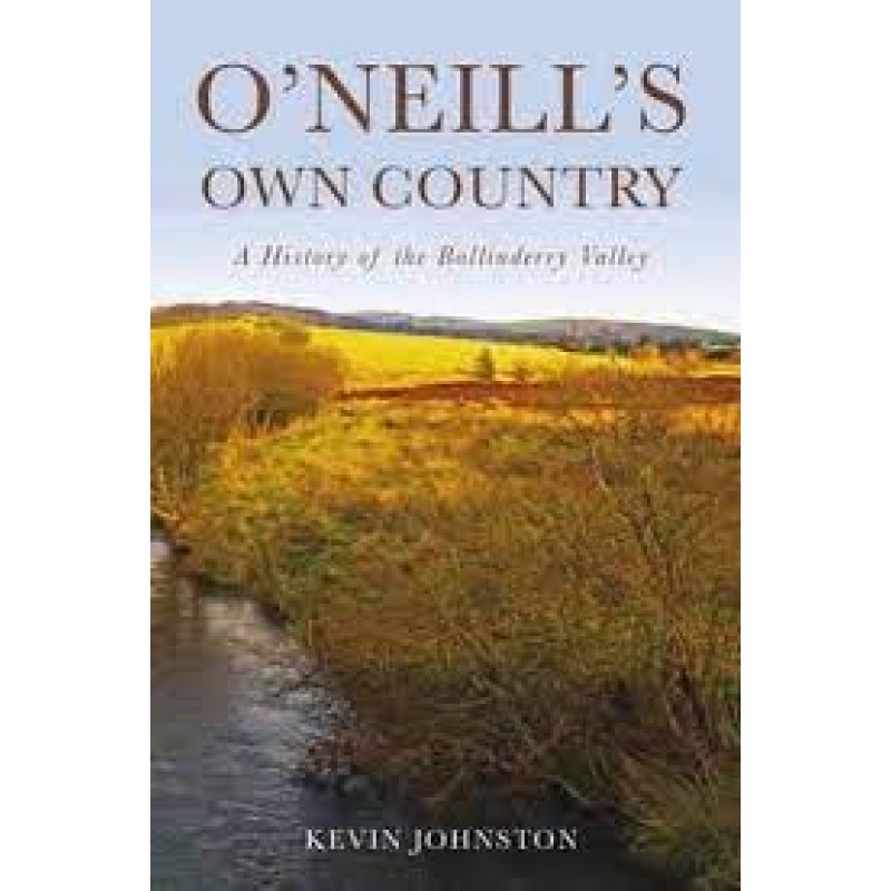 O'Neill's Own Country: A History of the Ballinderry Valley