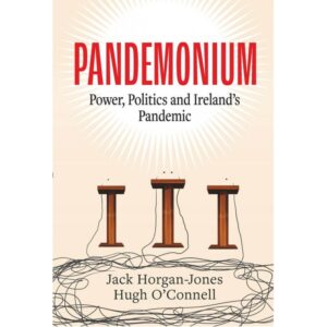 Pandemonium : Power, Politics and Ireland's Pandemic