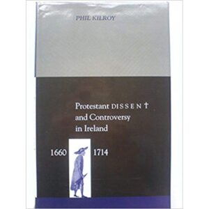 Protestant Dissent and Controversy in Ireland, 1660-1714