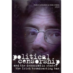 Political Censorship and the Democratic State: The Irish Broadcasting Ban