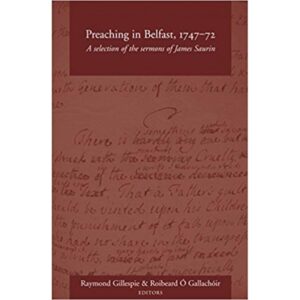 Preaching in Belfast, 1747-72: A Selection of the Sermons of James Saurin
