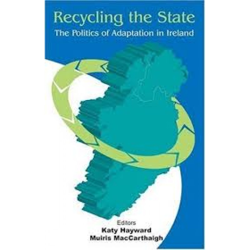 Recycling the State - The Politics of Adaption in Ireland