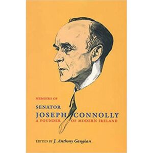 Memoirs of Senator Joseph Connolly, A Founder of Modern Ireland.