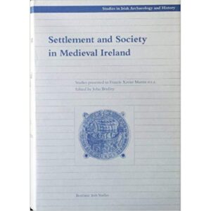 Settlement and Society in Medieval Ireland: Studies Presented to F.X.Martin