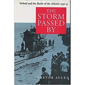 The Storm Passed By: "Ireland and the Battle of the Atlantic, 1941-42"
