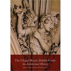 The Chapel Royal, Dublin Castle: An Architectural History
