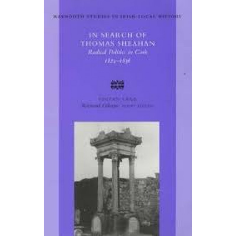 In Search of Thomas Sheahan - Radical Politics in Cork 1824-1836