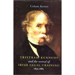 Tristram Kennedy and the Revival of Irish Legal Training, 1835-85