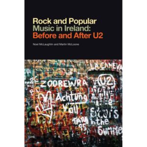 Rock and Popular Music in Ireland: Before and After U2