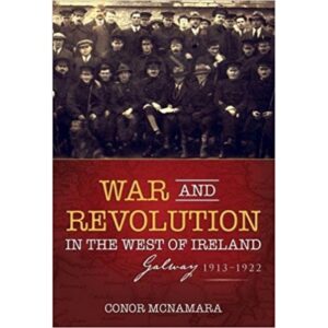 War and Revolution in the West of Ireland: Galway 1913-1922