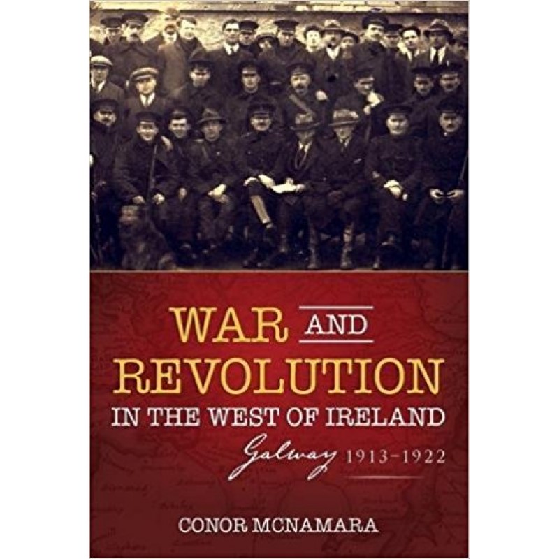 War and Revolution in the West of Ireland: Galway 1913-1922
