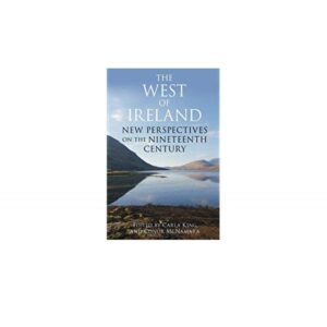 The West Of Ireland- New Perspectives on the Nineteenth Century.