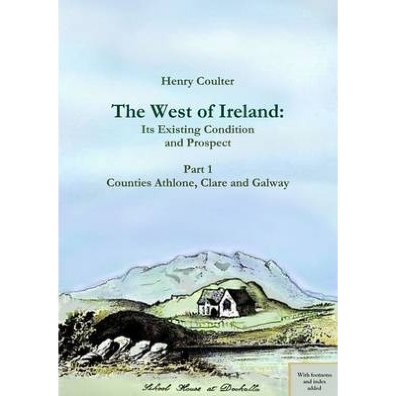 The West of Ireland: Its Existing Condition and Prospect Part 1: Athlone, Clare and Galway